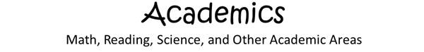 Academics: Math, Reading, Science, and Other Academic Areas